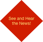
See and Hear the News!
